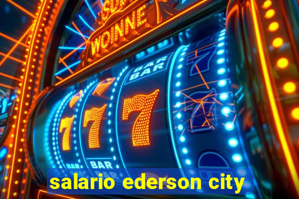 salario ederson city